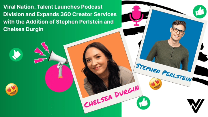 Viral Nation_Talent Launches Podcast Division and Expands 360 Creator Services with the Addition of Stephen Perlstein and Chelsea Durgin